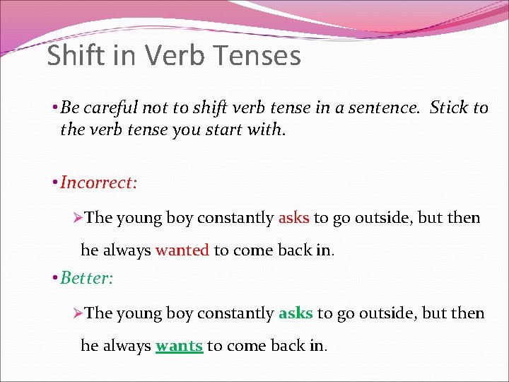 Shift in Verb Tenses • Be careful not to shift verb tense in a