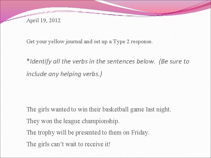 April 19, 2012 Get your yellow journal and set up a Type 2 response.