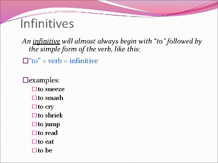 Infinitives An infinitive will almost always begin with “to” followed by the simple form