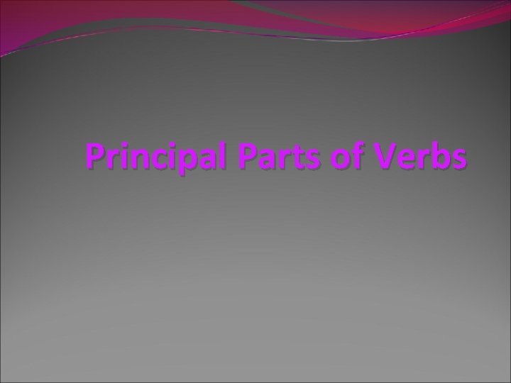 Principal Parts of Verbs 