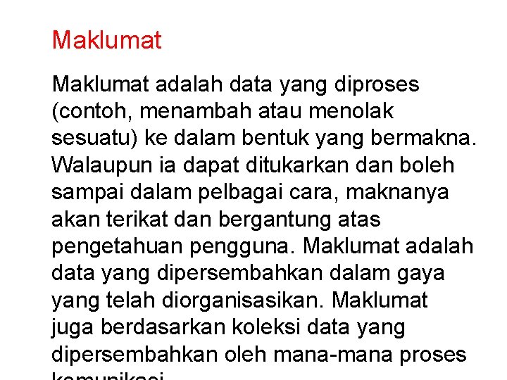 Maklumat adalah data yang diproses (contoh, menambah atau menolak sesuatu) ke dalam bentuk yang