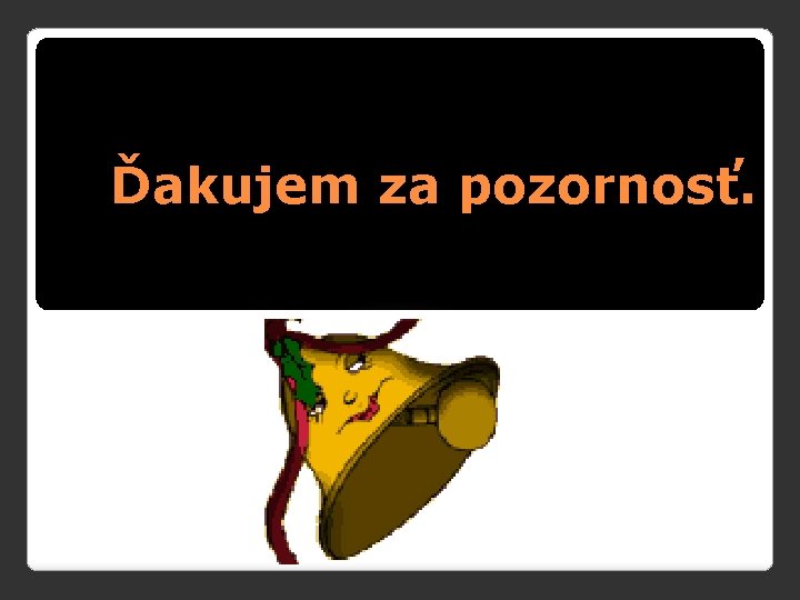 Ďakujem za pozornosť. 