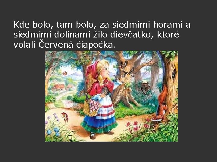 Kde bolo, tam bolo, za siedmimi horami a siedmimi dolinami žilo dievčatko, ktoré volali