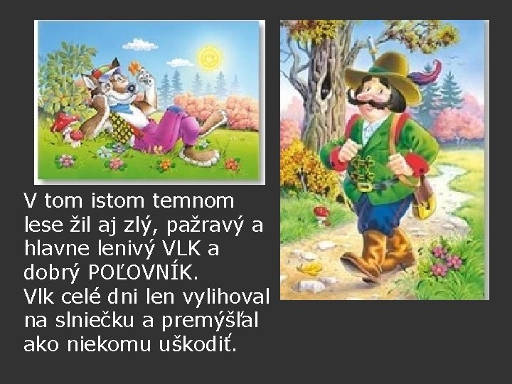 V tom istom temnom lese žil aj zlý, pažravý a hlavne lenivý VLK a