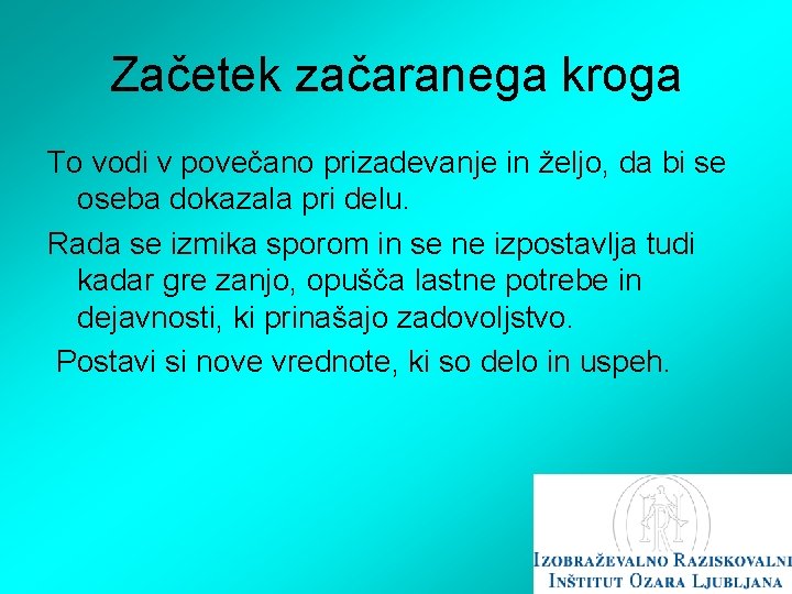 Začetek začaranega kroga To vodi v povečano prizadevanje in željo, da bi se oseba