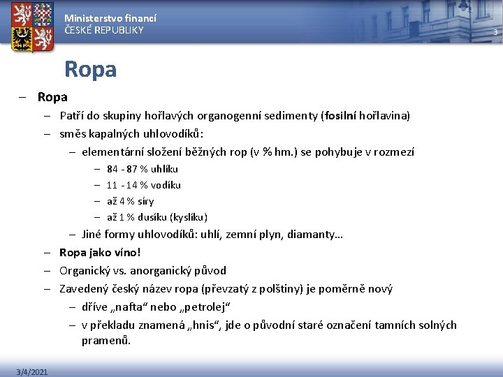 Ministerstvo financí ČESKÉ REPUBLIKY Ropa – Patří do skupiny hořlavých organogenní sedimenty (fosilní hořlavina)