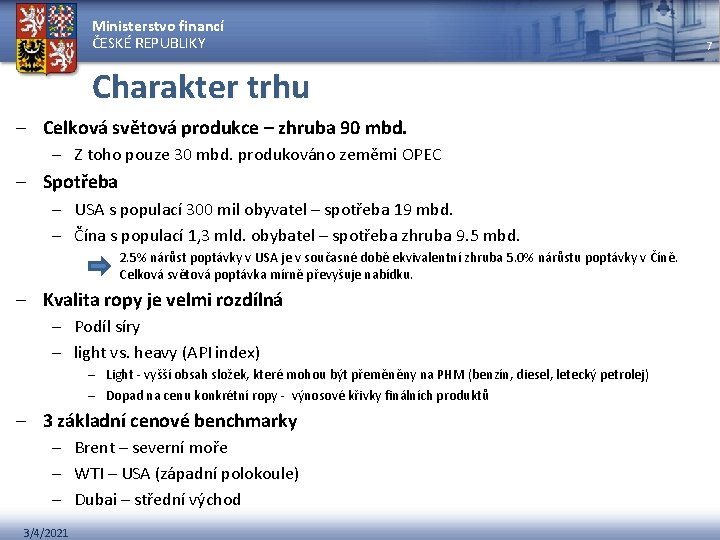 Ministerstvo financí ČESKÉ REPUBLIKY Charakter trhu – Celková světová produkce – zhruba 90 mbd.