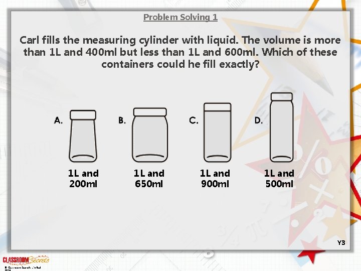 Problem Solving 1 Carl fills the measuring cylinder with liquid. The volume is more