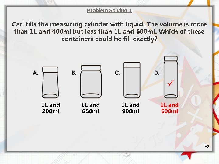 Problem Solving 1 Carl fills the measuring cylinder with liquid. The volume is more