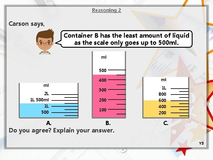 Reasoning 2 Carson says, Container B has the least amount of liquid as the