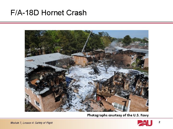 F/A-18 D Hornet Crash Photographs courtesy of the U. S. Navy Module 7, Lesson