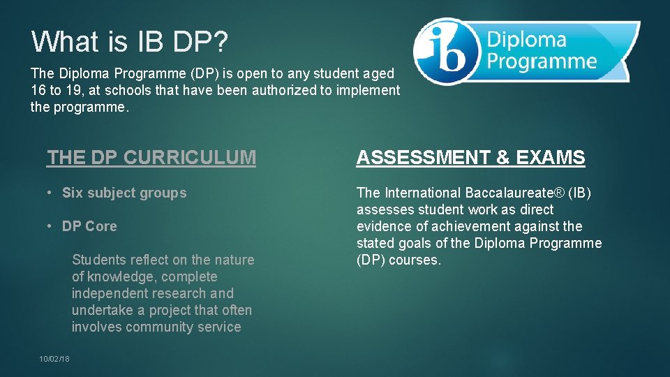 What is IB DP? The Diploma Programme (DP) is open to any student aged