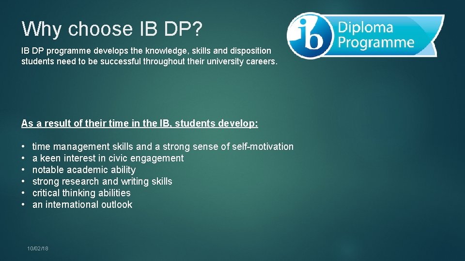 Why choose IB DP? IB DP programme develops the knowledge, skills and disposition students