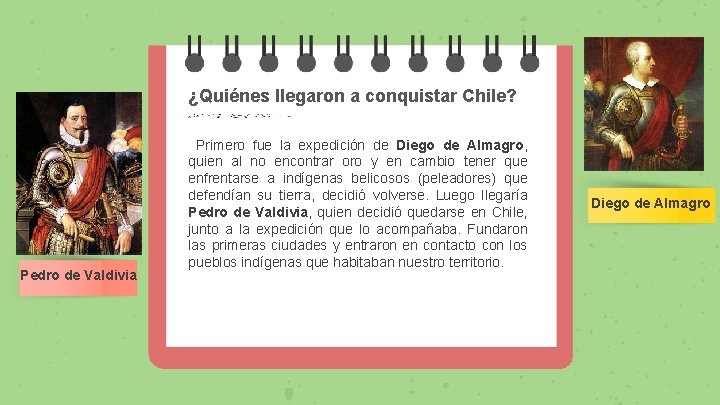 ¿Quiénes llegaron a conquistar Chile? Pedro de Valdivia Primero fue la expedición de Diego