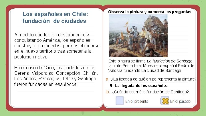 Los españoles en Chile: fundación de ciudades A medida que fueron descubriendo y conquistando