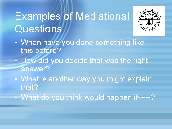 Examples of Mediational Questions • When have you done something like this before? •