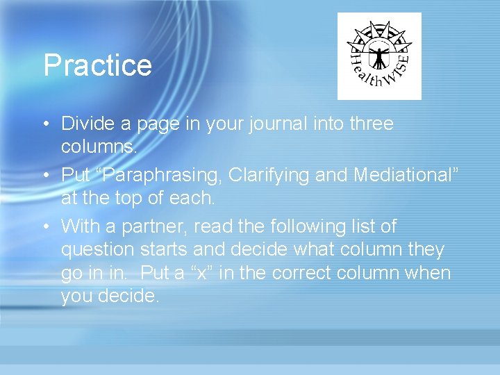 Practice • Divide a page in your journal into three columns. • Put “Paraphrasing,