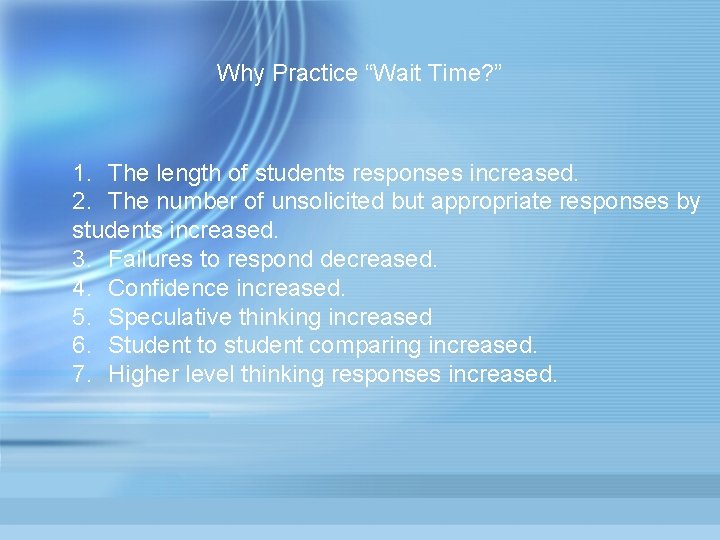 Why Practice “Wait Time? ” 1. The length of students responses increased. 2. The