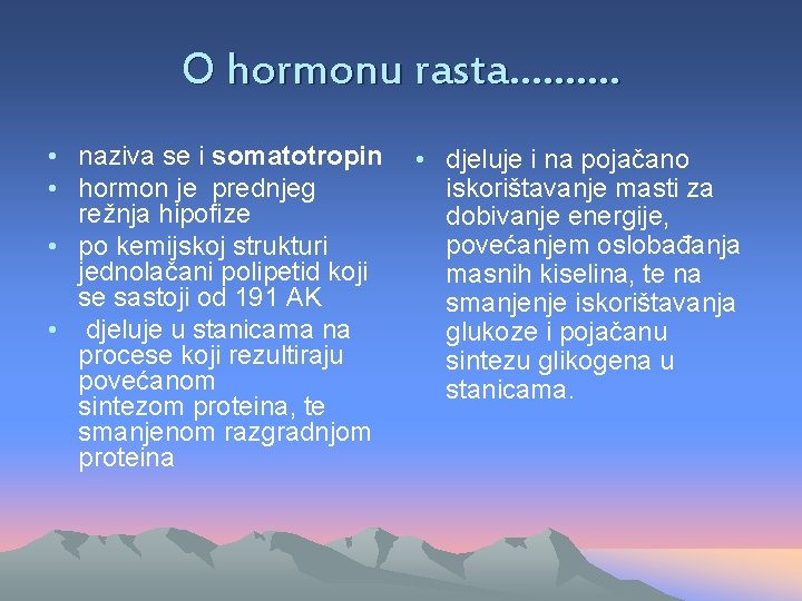 O hormonu rasta………. • naziva se i somatotropin • djeluje i na pojačano iskorištavanje