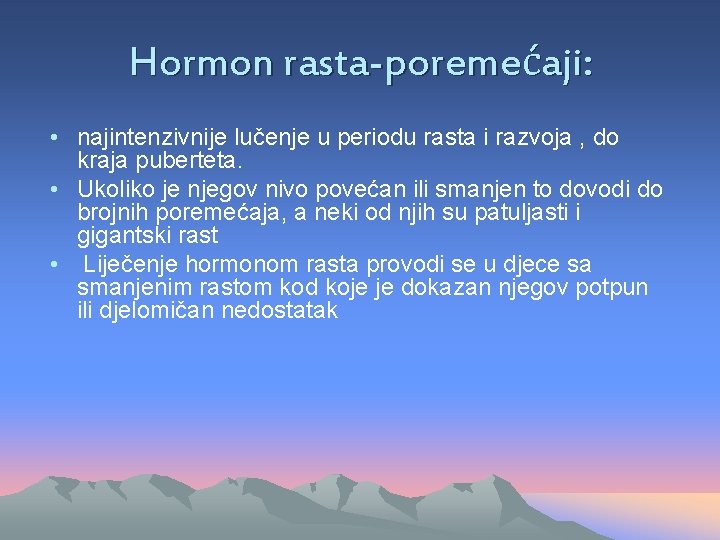 Hormon rasta-poremećaji: • najintenzivnije lučenje u periodu rasta i razvoja , do kraja puberteta.