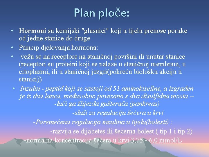 Plan ploče: • Hormoni su kemijski "glasnici" koji u tijelu prenose poruke od jedne
