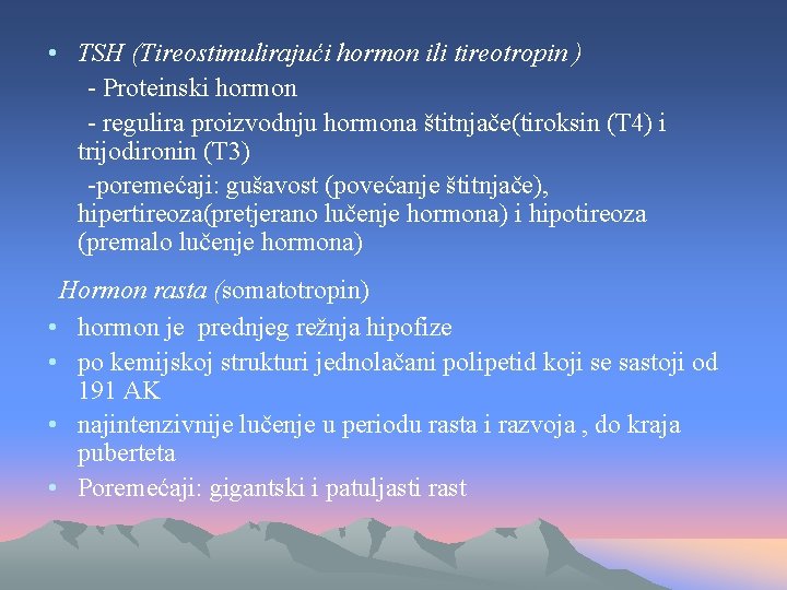  • TSH (Tireostimulirajući hormon ili tireotropin ) - Proteinski hormon - regulira proizvodnju