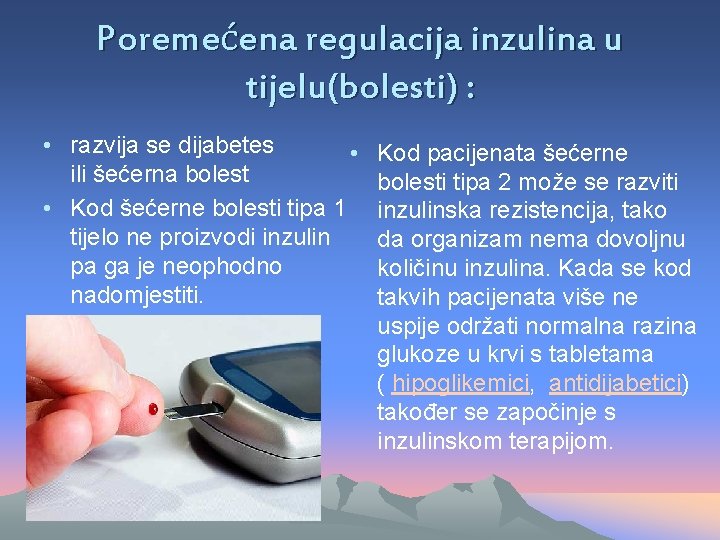 Poremećena regulacija inzulina u tijelu(bolesti) : • razvija se dijabetes • ili šećerna bolest