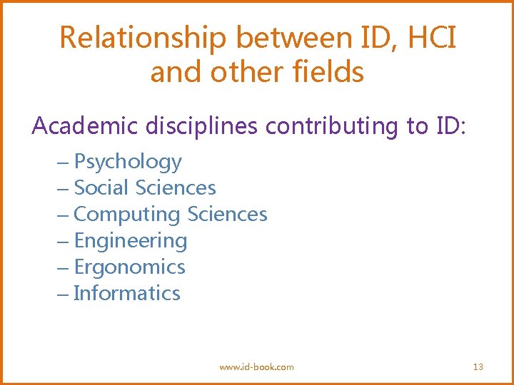 Relationship between ID, HCI and other fields Academic disciplines contributing to ID: – Psychology