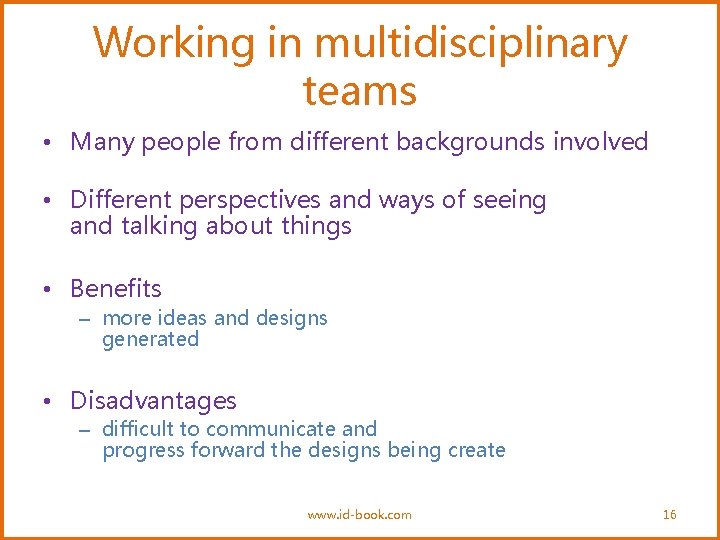 Working in multidisciplinary teams • Many people from different backgrounds involved • Different perspectives