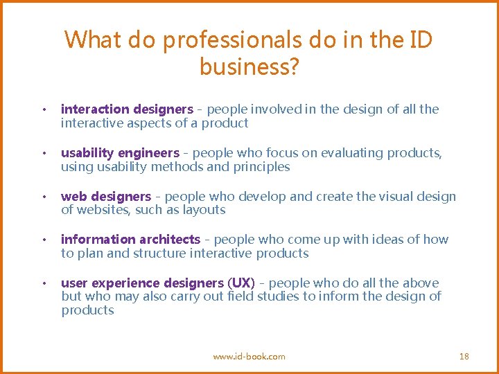 What do professionals do in the ID business? • interaction designers - people involved