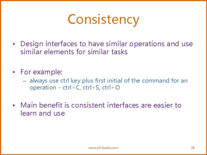 Consistency • Design interfaces to have similar operations and use similar elements for similar