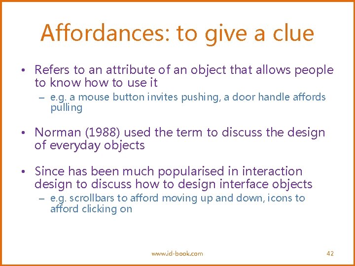 Affordances: to give a clue • Refers to an attribute of an object that
