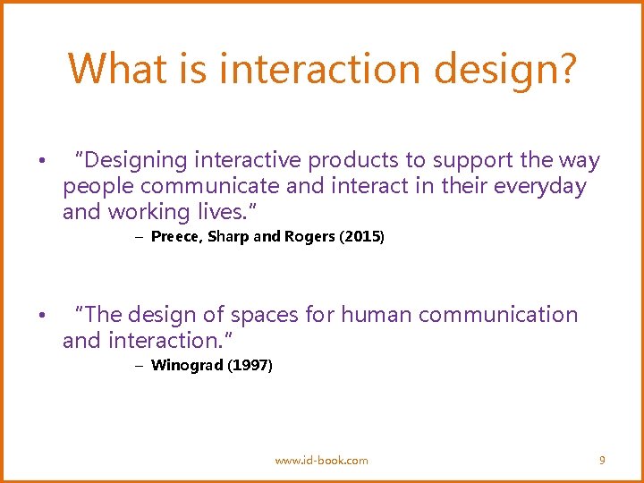 What is interaction design? • “Designing interactive products to support the way people communicate