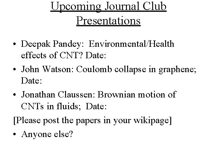Upcoming Journal Club Presentations • Deepak Pandey: Environmental/Health effects of CNT? Date: • John