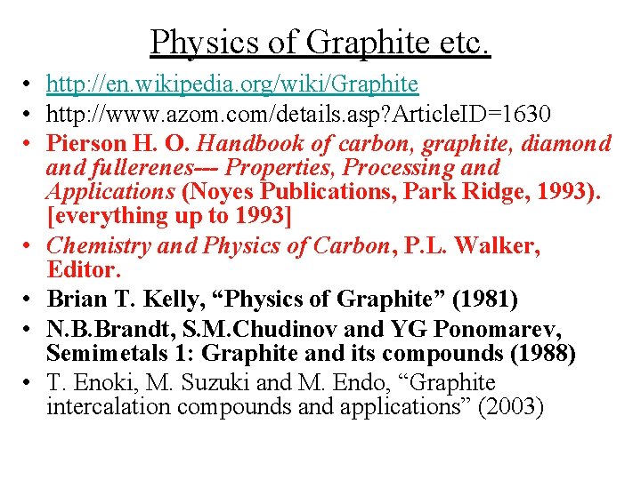 Physics of Graphite etc. • http: //en. wikipedia. org/wiki/Graphite • http: //www. azom. com/details.
