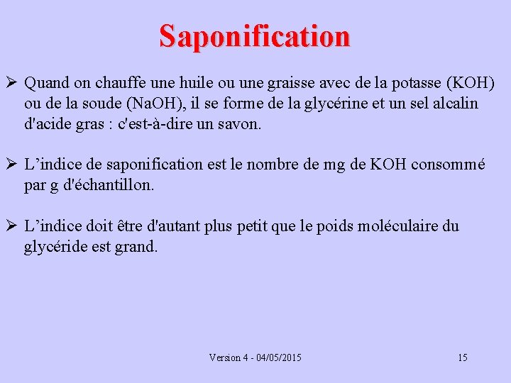 Saponification Ø Quand on chauffe une huile ou une graisse avec de la potasse