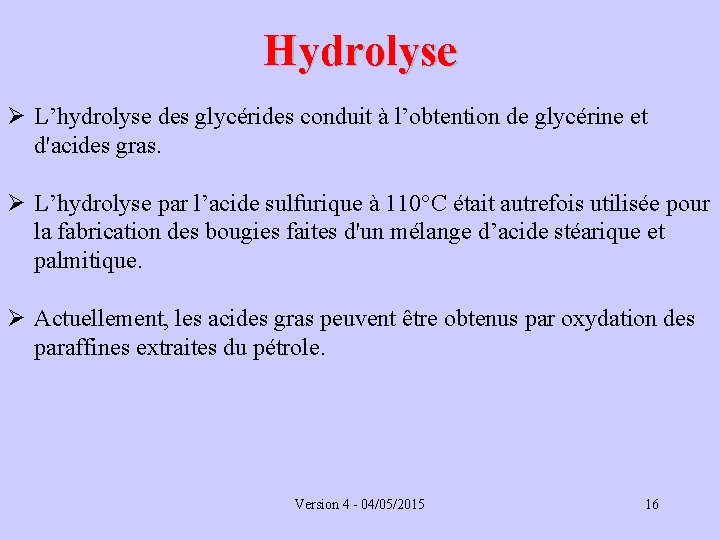 Hydrolyse Ø L’hydrolyse des glycérides conduit à l’obtention de glycérine et d'acides gras. Ø