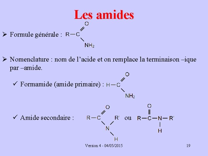 Les amides Ø Formule générale : Ø Nomenclature : nom de l’acide et on