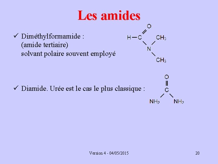 Les amides ü Diméthylformamide : (amide tertiaire) solvant polaire souvent employé ü Diamide. Urée