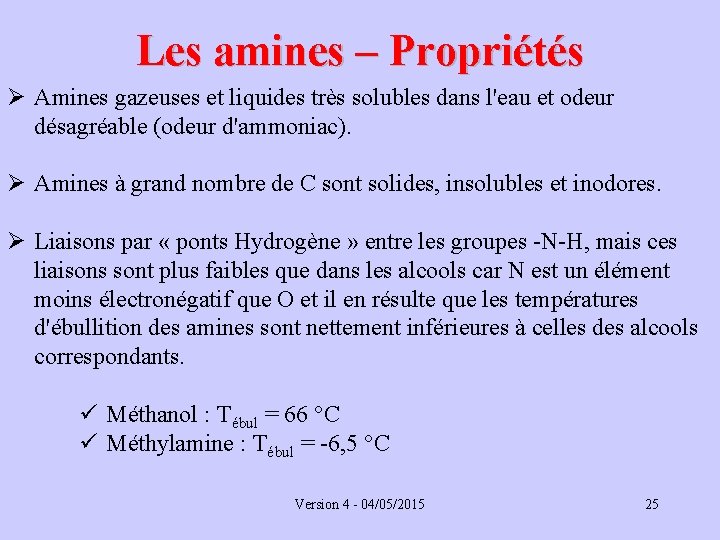 Les amines – Propriétés Ø Amines gazeuses et liquides très solubles dans l'eau et