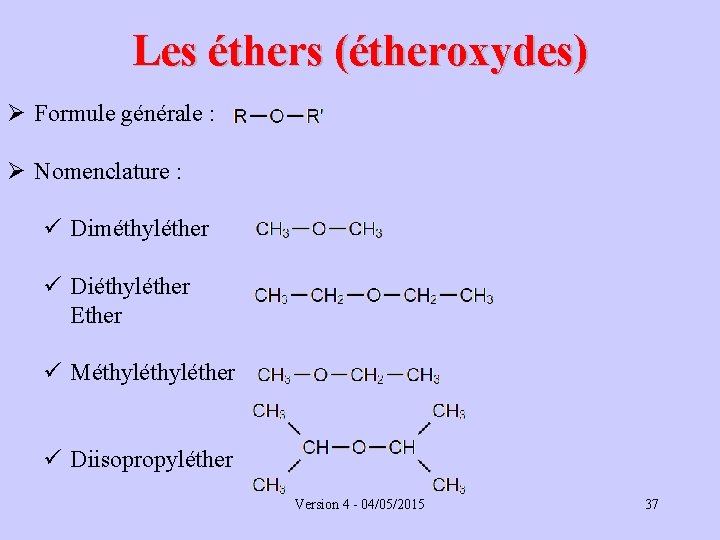 Les éthers (étheroxydes) Ø Formule générale : Ø Nomenclature : ü Diméthyléther ü Diéthyléther