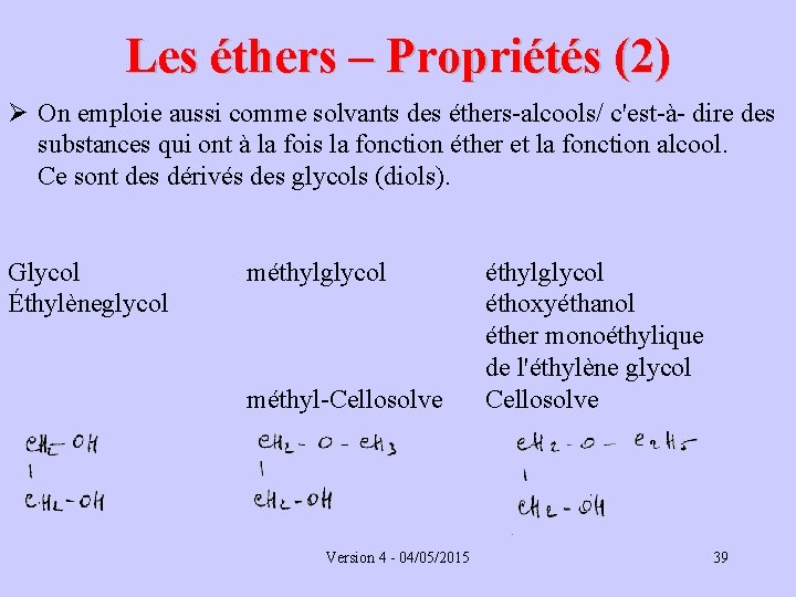 Les éthers – Propriétés (2) Ø On emploie aussi comme solvants des éthers-alcools/ c'est-à-