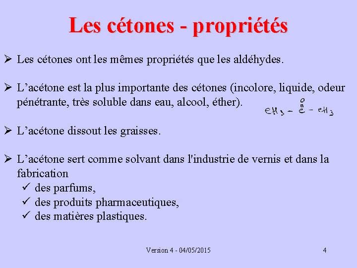 Les cétones - propriétés Ø Les cétones ont les mêmes propriétés que les aldéhydes.