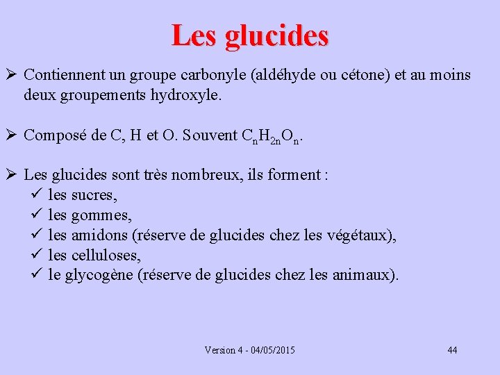 Les glucides Ø Contiennent un groupe carbonyle (aldéhyde ou cétone) et au moins deux