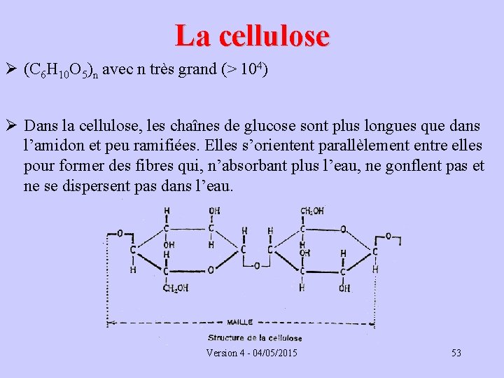 La cellulose Ø (C 6 H 10 O 5)n avec n très grand (>