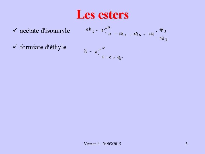 Les esters ü acétate d'isoamyle ü formiate d'éthyle Version 4 - 04/05/2015 8 