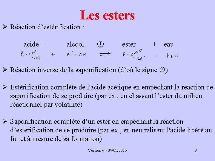 Les esters Ø Réaction d’estérification : acide + alcool ester + eau Ø Réaction