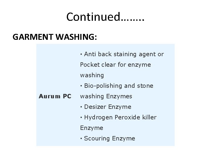 Continued……. . GARMENT WASHING: · Anti back staining agent or Pocket clear for enzyme