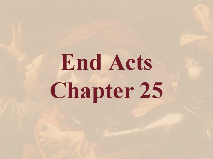 End Acts Chapter 25 