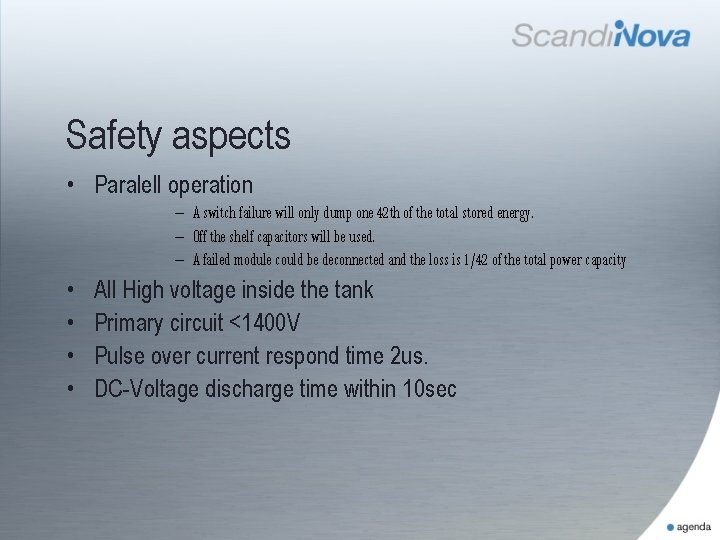 Safety aspects • Paralell operation – A switch failure will only dump one 42